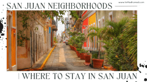 Where to stay in San Juan within all the San Juan neighborhoods colorful streets