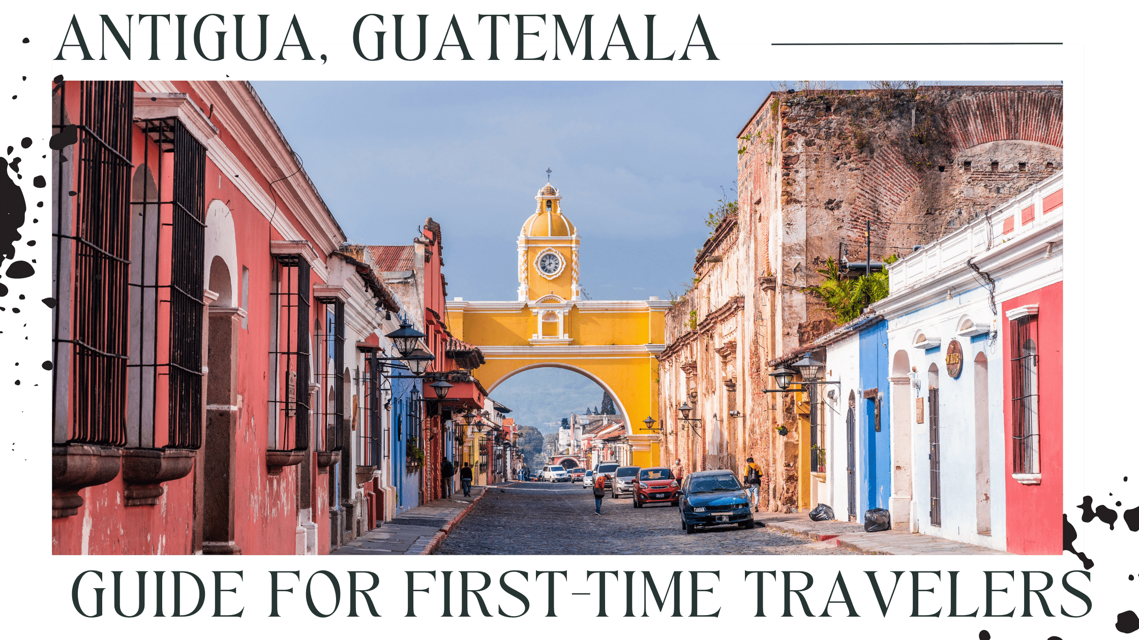 guide to visiting antigua guatemala for first time travelers banner